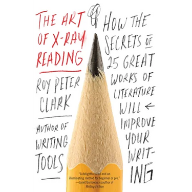 The Art of X-Ray Reading: How the Secrets of 25 Great Works of Literature Will Improve Your Writing