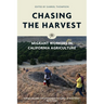 Chasing the Harvest: Migrant Workers in California Agriculture
