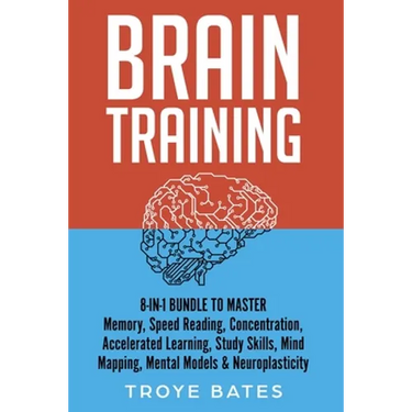 Brain Training: 8-in-1 Bundle to Master Memory, Speed Reading, Concentration, Accelerated Learning, Study Skills, Mind Mapping, Mental Models & Neurop
