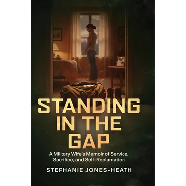 Standing In The Gap: A Military Wife's Memoir of Service, Sacrifice, and Self-Reclamation