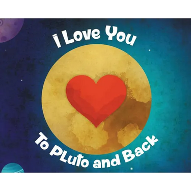 I Love You To Pluto and Back