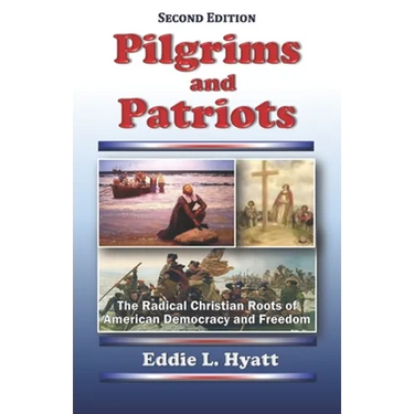 Pilgrims and Patriots: The Radical Christian Roots of American Democracy and Freedom