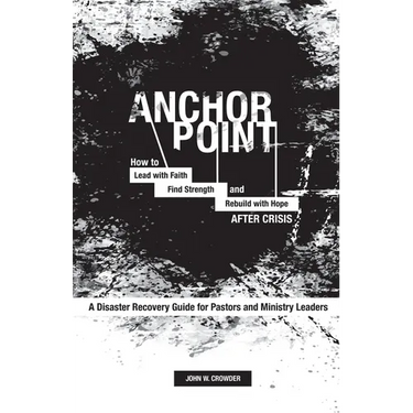 Anchor Point: How To Lead with Faith, Find Strength, and Rebuild with Hope After Crisis