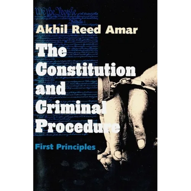 Constitution and Criminal Procedure: First Principles (Revised)
