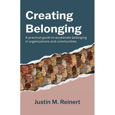 Creating Belonging: A practical guide to accelerate belonging in organizations and communities