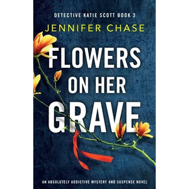 Flowers on Her Grave: An absolutely addictive mystery and suspense novel