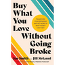 Buy What You Love Without Going Broke: Transform Your Spending and Get More of What Money Can't Buy