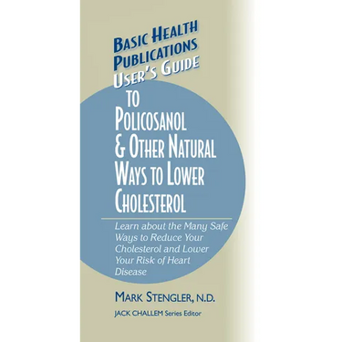 User's Guide to Policosanol & Other Natural Ways to Lower Cholesterol: Learn about the Many Safe Ways to Reduce Your Cholesterol and Lower Your Risk o