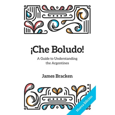¡Che Boludo!: The Gringo's Guide to Understanding the Argentines