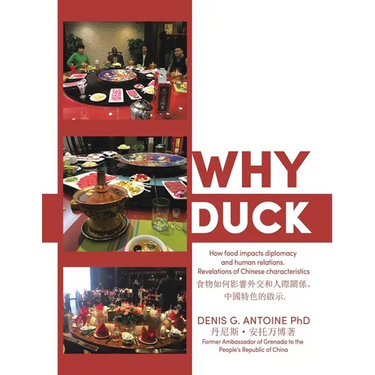 Why Duck: How food impacts diplomacy and human relations. Revelations of Chinese characteristics .