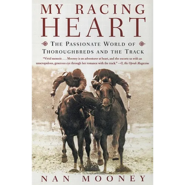 My Racing Heart: The Passionate World of Thoroughbreds and the Track
