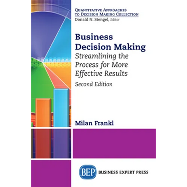 Business Decision Making, Second Edition: Streamlining the Process for More Effective Results