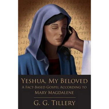 Yeshua, My Beloved: A Fact-Based Gospel According to Mary Magdalene