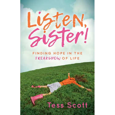 Listen, Sister!: Finding Hope in the Freakshow of Life
