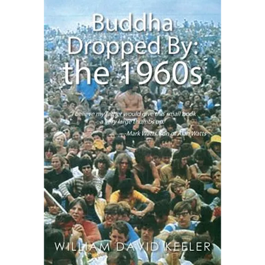 Buddha Dropped By: the 1960s: "I believe my father would give this small book a very large thumbs up." -Mark Watts, son of Alan Watts