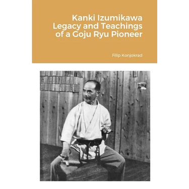 Kanki Izumikawa Legacy and Teachings of a Goju Ryu Pioneer
