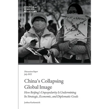 China's Collapsing Global Image: How Beijing's Unpopularity Is Undermining Its Strategic, Economic, and Diplomatic Goals