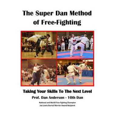 The Super Dan Method of Free-Fighting: Taking Your Skills To The Next level