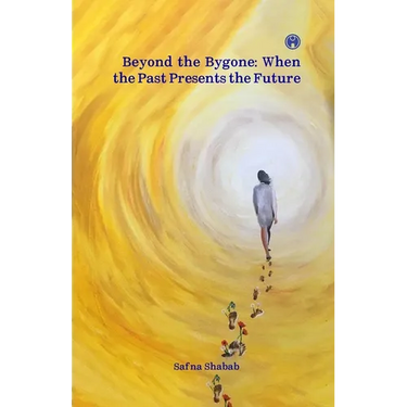 Beyond the Bygone: When the Past Presents the Future collection of poems by Safna Shabab