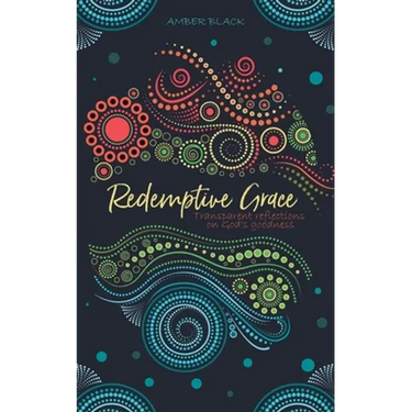 Redemptive Grace: Transparent reflections on God's goodness
