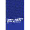 Utilitarianism: For and Against