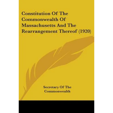 Constitution Of The Commonwealth Of Massachusetts And The Rearrangement Thereof (1920)
