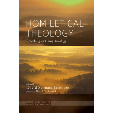 Homiletical Theology: The Promise of Homiletical Theologypreaching as Doing Theology
