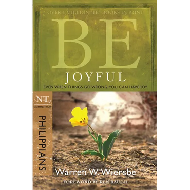 Be Joyful (Philippians): Even When Things Go Wrong, You Can Have Joy