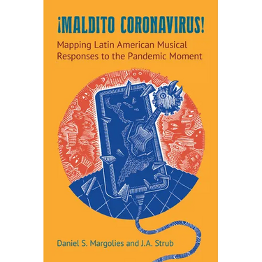 Maldito Coronavirus!: Mapping Latin American Musical Responses to the Pandemic Moment