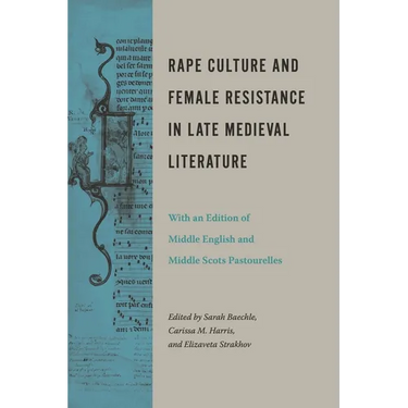 Rape Culture and Female Resistance in Late Medieval Literature: With an Edition of Middle English and Middle Scots Pastourelles