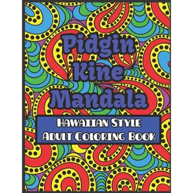 Pidgin Kine Mandala Hawaiian Style Adult Coloring Book: Pidgin Kine Mandala Hawaiian Style Adult Coloring Book Blank
