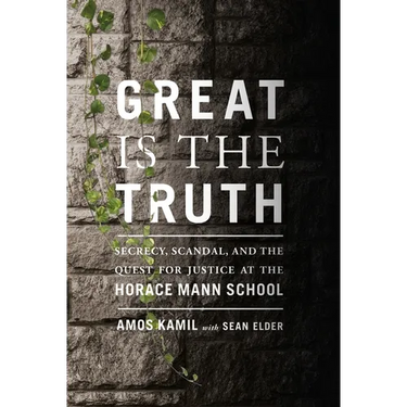 Great Is the Truth: Secrecy, Scandal, and the Quest for Justice at the Horace Mann School