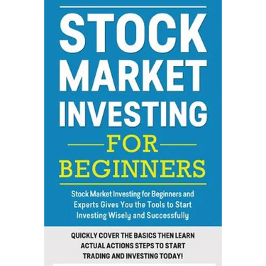 Stock Market Investing For Beginners: Stock Market Investing for Beginners as Well as Experts Gives You the Tools to Start Investing Wisely and Succes