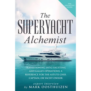 The Superyacht Alchemist: Transitioning into Yachting and Galley Operations