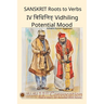 Sanskrit Roots to Verbs IV Vidhiling Potential Mood