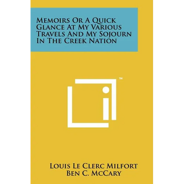 Memoirs Or A Quick Glance At My Various Travels And My Sojourn In The Creek Nation