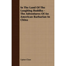 In The Land Of The Laughing Buddha - The Adventures Of An American Barbarian In China