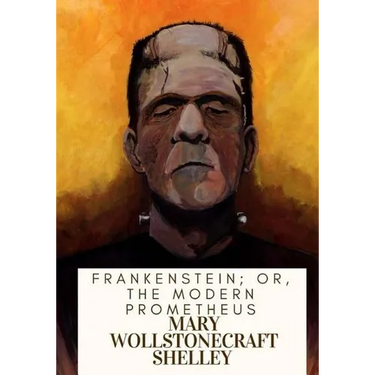 Frankenstein; Or, The Modern Prometheus