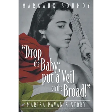 "Drop the Baby; put a Veil on the Broad!": Marisa Pavan's story