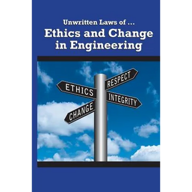 Unwritten Laws of Ethics and Change in Engineering