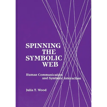 Spinning the Symbolic Web: Human Communication as Symbolic Interaction