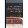 Lord Lytteltonon the Conversion of St. Paul in a Letter to Gilbert West, Esq