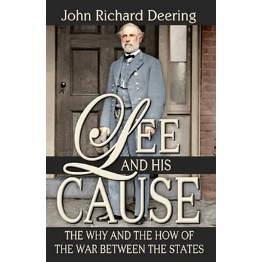 Lee and His Cause: The Why and the How of the War Between the States