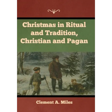 Christmas in Ritual and Tradition, Christian and Pagan