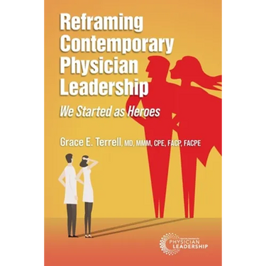 Reframing Contemporary Physician Leadership: We Started as Heroes