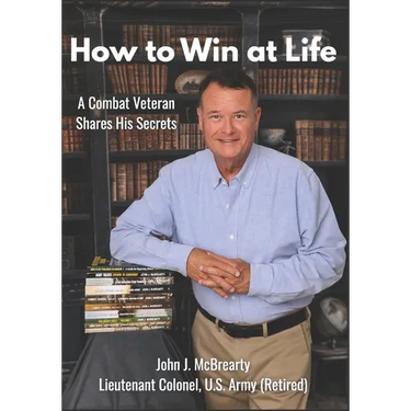 How to Win at Life: A Combat Veteran Shares His Secrets for Success.