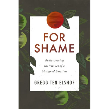 For Shame: Rediscovering the Virtues of a Maligned Emotion