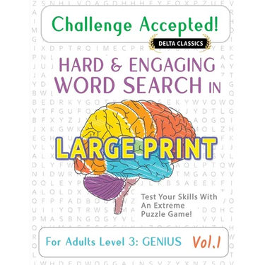 Challenge Accepted! - Hard and Engaging Word Search in Large Print for Adults Level 3: Genius - Vol.1 - Delta Classics - Test Your Skills with an Extr