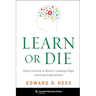 Learn or Die: Using Science to Build a Leading-Edge Learning Organization
