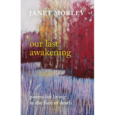 Our Last Awakening: Poems for Living in the Face of Death